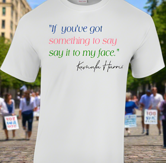 Say it to my face Madam Vice President T-shirt